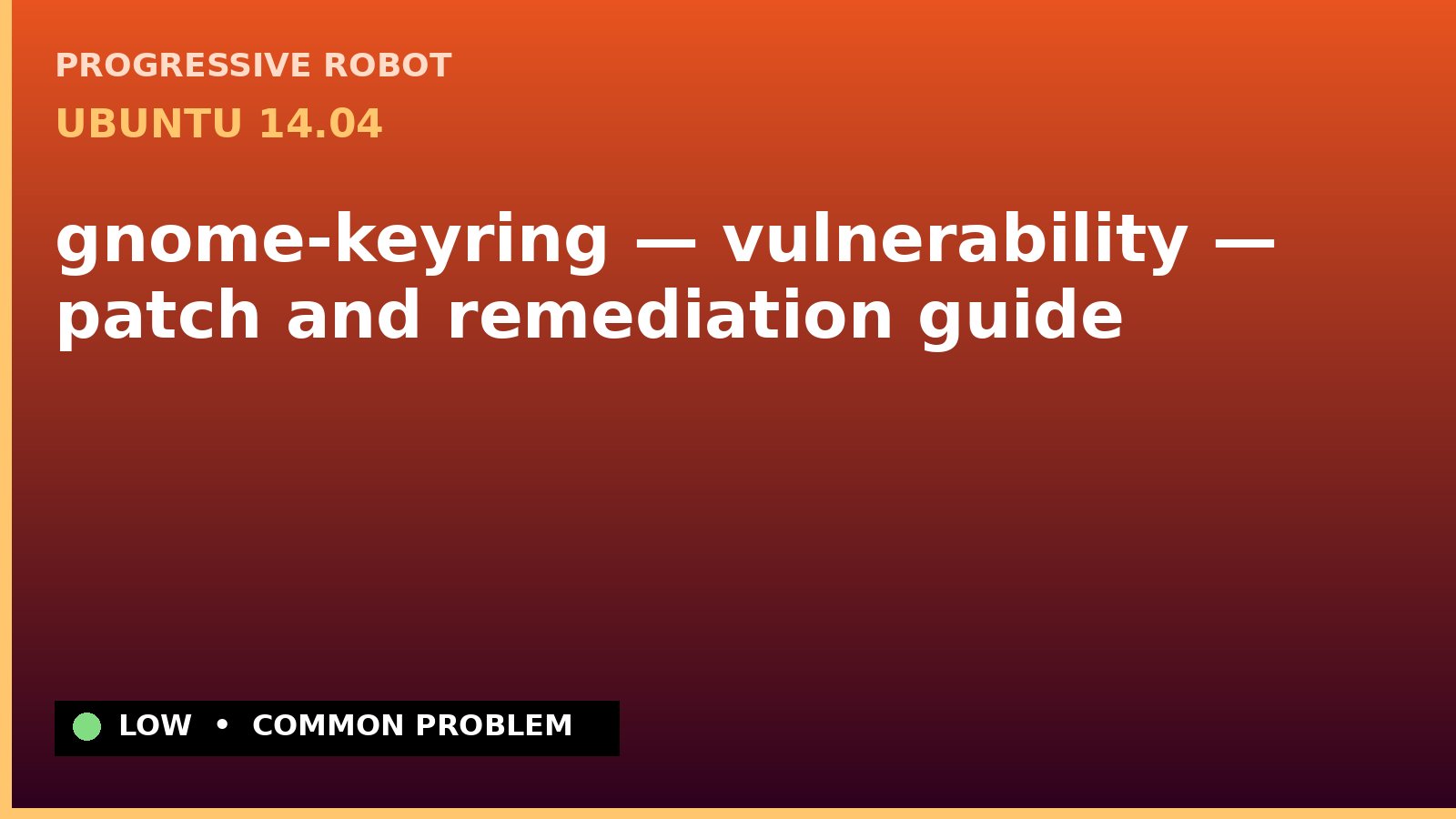 Ubuntu 14.04 — gnome-keyring — vulnerability — patch and remediation guide — diagnosis and fix on Ubuntu 14.04