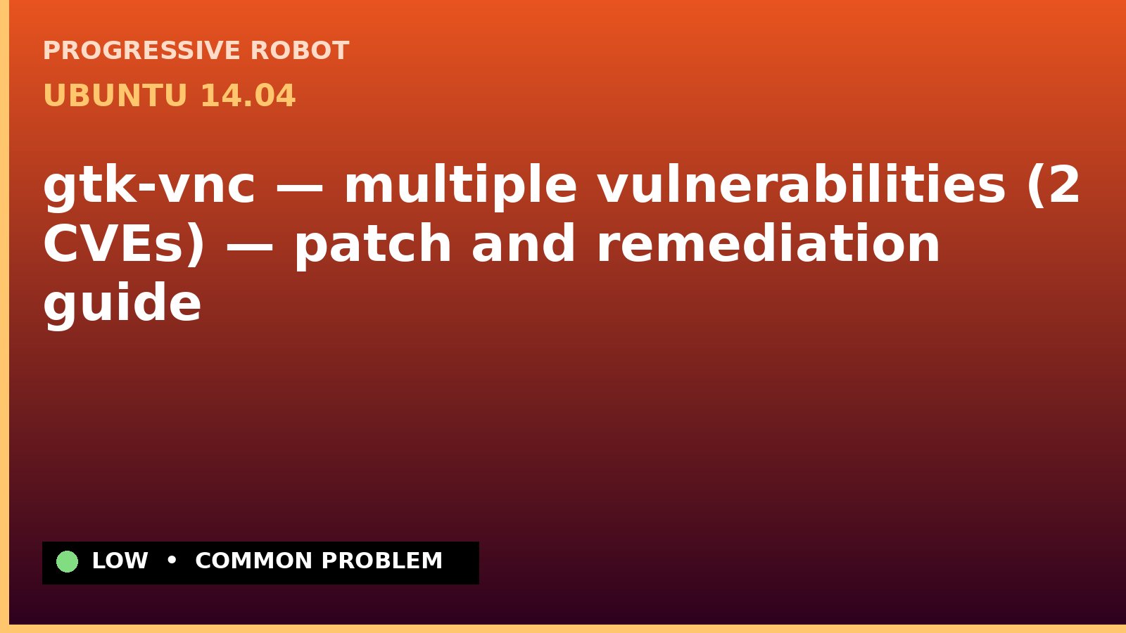 Ubuntu 14.04 — gtk-vnc — multiple vulnerabilities (2 CVEs) — patch and remediation guide — diagnosis and fix on Ubuntu 14.04