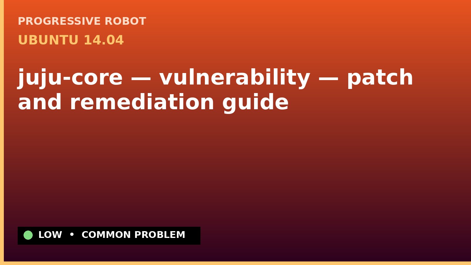 Ubuntu 14.04 — juju-core — vulnerability — patch and remediation guide — diagnosis and fix on Ubuntu 14.04