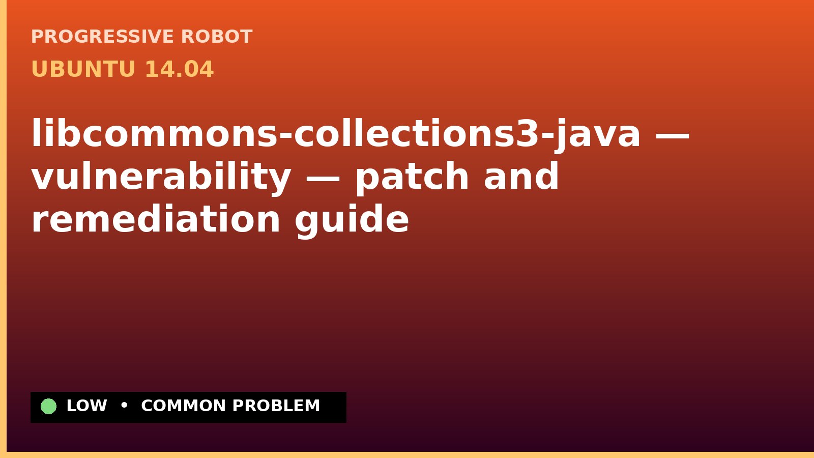Ubuntu 14.04 — libcommons-collections3-java — vulnerability — patch and remediation guide — diagnosis and fix on Ubuntu 14.04
