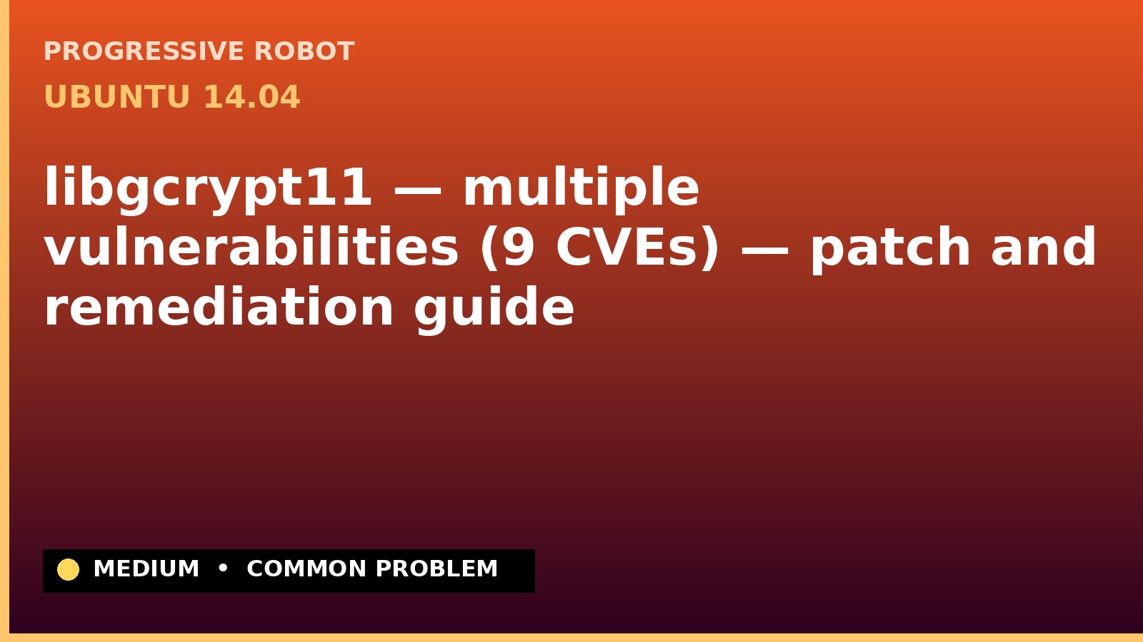 Ubuntu 14.04 — libgcrypt11 — multiple vulnerabilities (9 CVEs) — patch and remediation guide — diagnosis and fix on Ubuntu 14.04