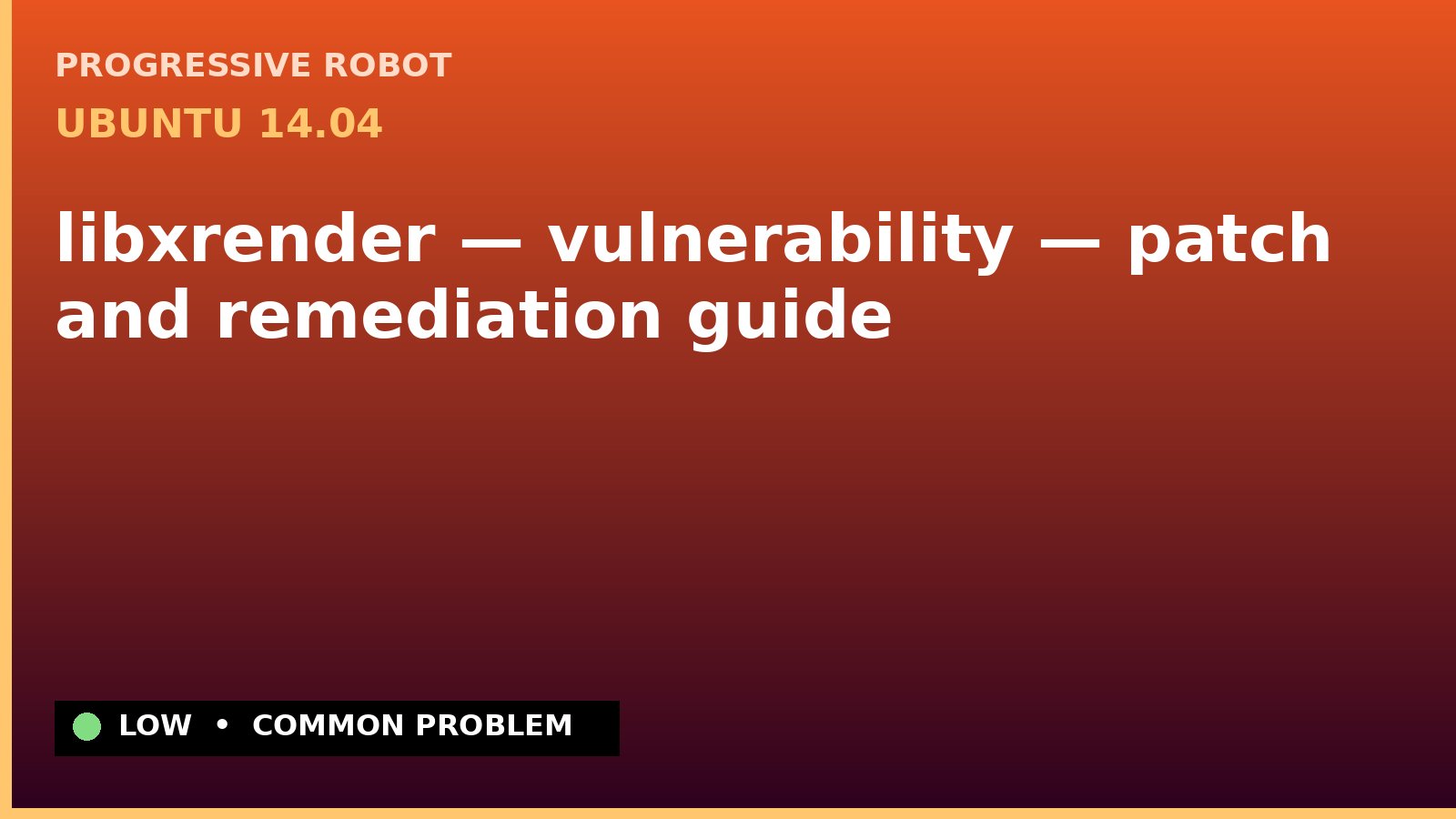 Ubuntu 14.04 — libxrender — vulnerability — patch and remediation guide — diagnosis and fix on Ubuntu 14.04