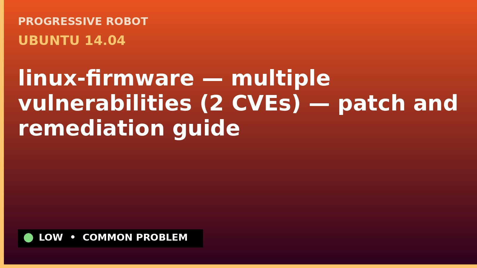 Ubuntu 14.04 — linux-firmware — multiple vulnerabilities (2 CVEs) — patch and remediation guide — diagnosis and fix on Ubuntu 14.04