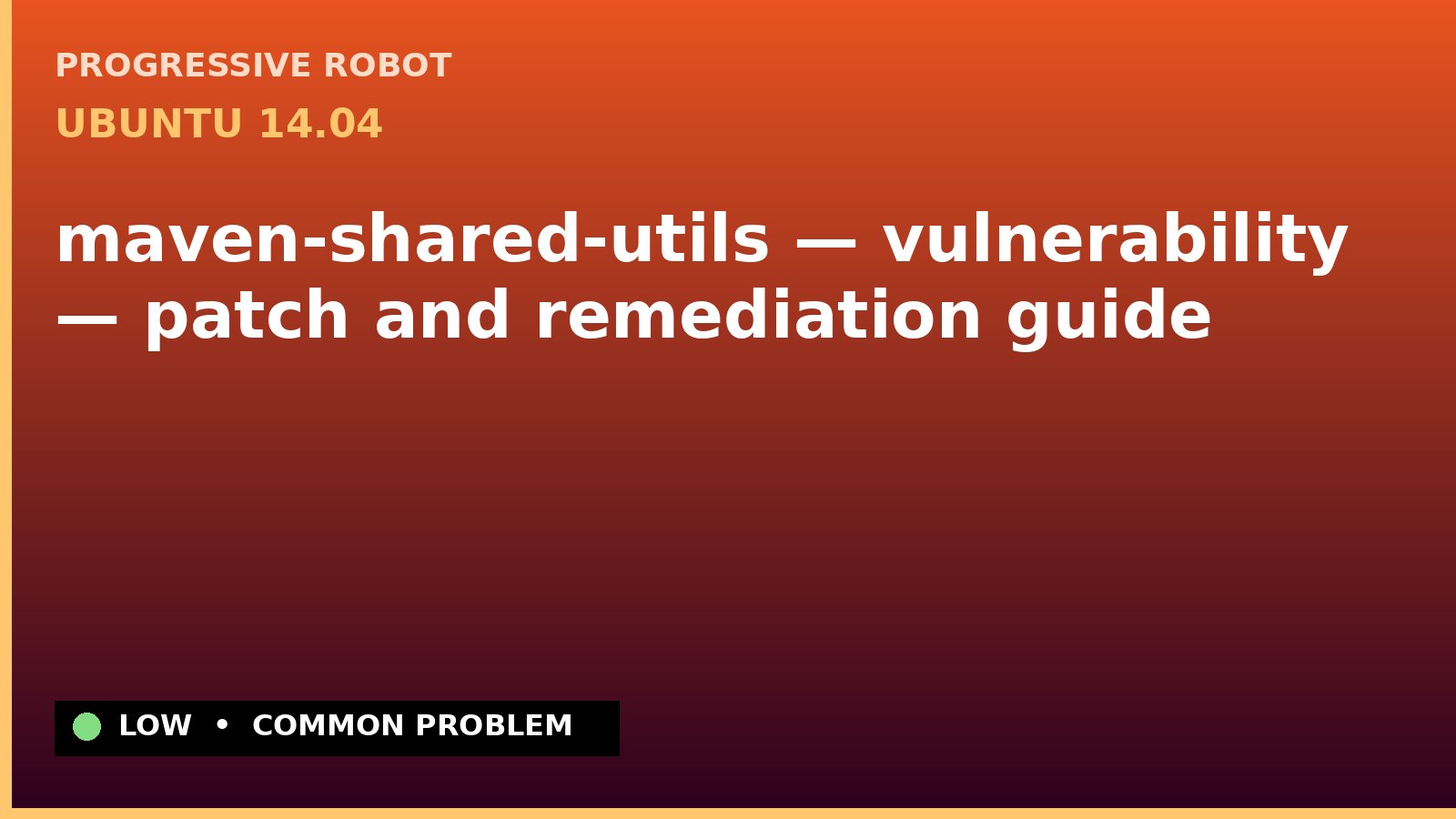 Ubuntu 14.04 — maven-shared-utils — vulnerability — patch and remediation guide — diagnosis and fix on Ubuntu 14.04