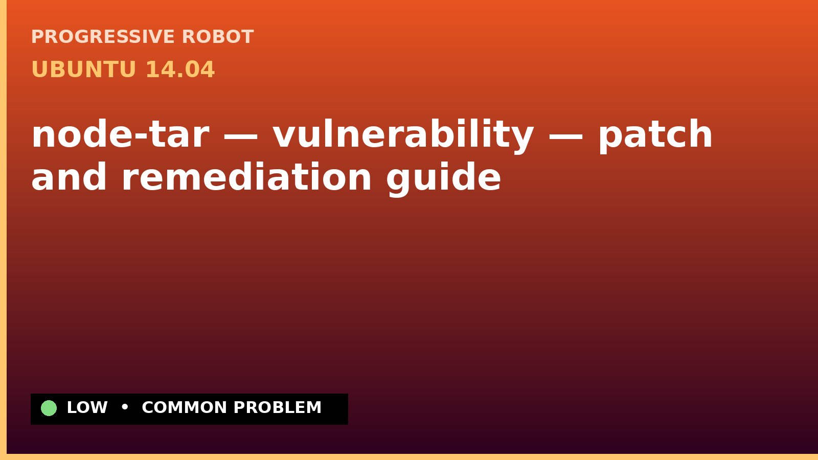 Ubuntu 14.04 — node-tar — vulnerability — patch and remediation guide — diagnosis and fix on Ubuntu 14.04