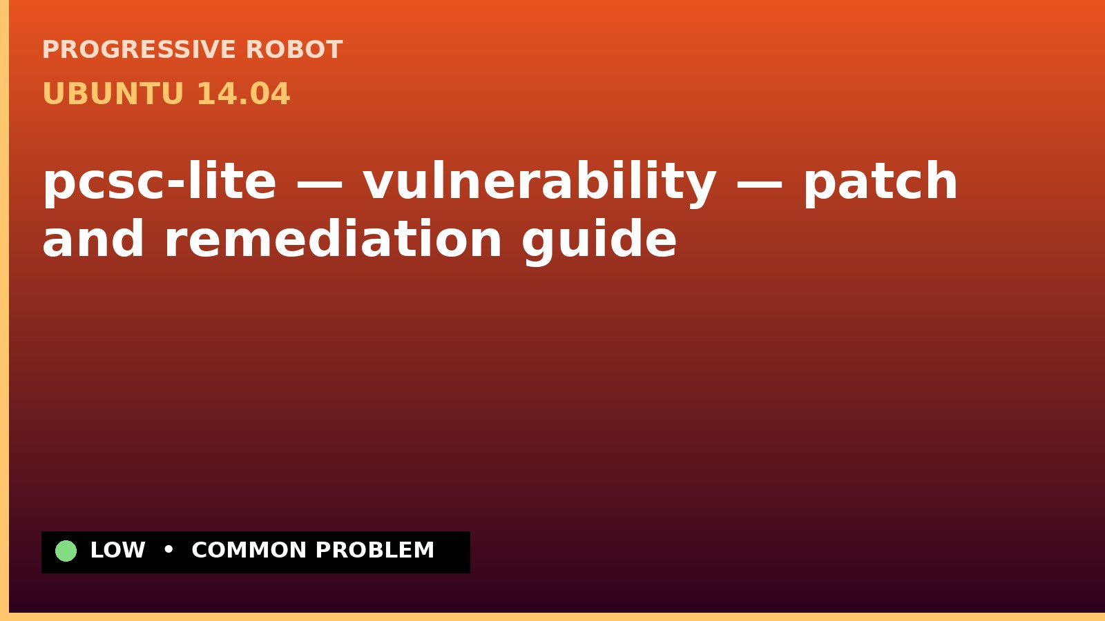 Ubuntu 14.04 — pcsc-lite — vulnerability — patch and remediation guide — diagnosis and fix on Ubuntu 14.04