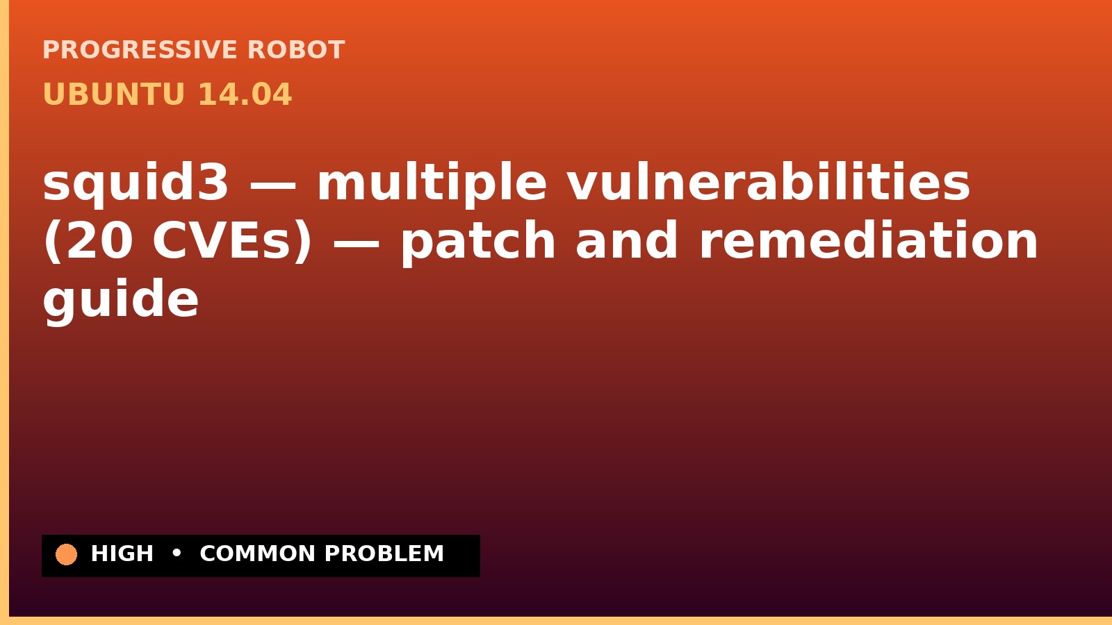 Ubuntu 14.04 — squid3 — multiple vulnerabilities (20 CVEs) — patch and remediation guide — diagnosis and fix on Ubuntu 14.04