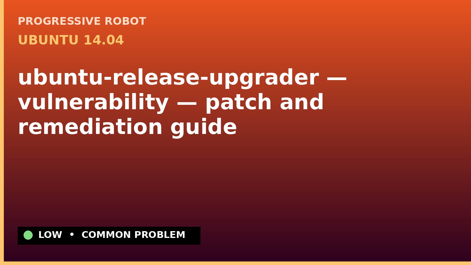 Ubuntu 14.04 — ubuntu-release-upgrader — vulnerability — patch and remediation guide — diagnosis and fix on Ubuntu 14.04