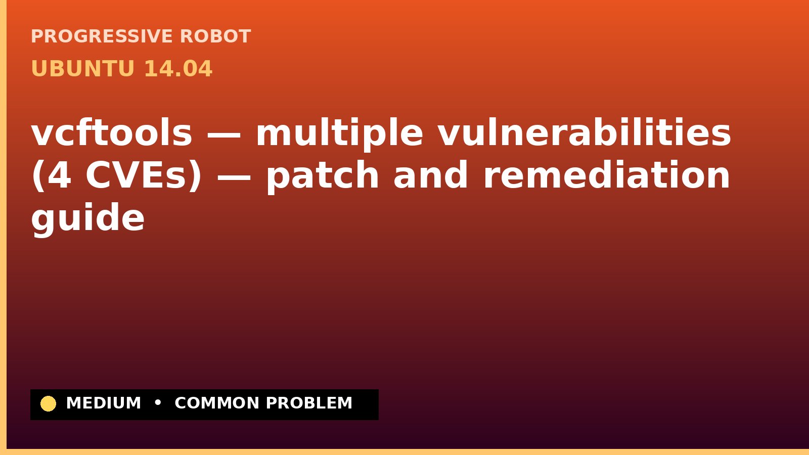 Ubuntu 14.04 — vcftools — multiple vulnerabilities (4 CVEs) — patch and remediation guide — diagnosis and fix on Ubuntu 14.04