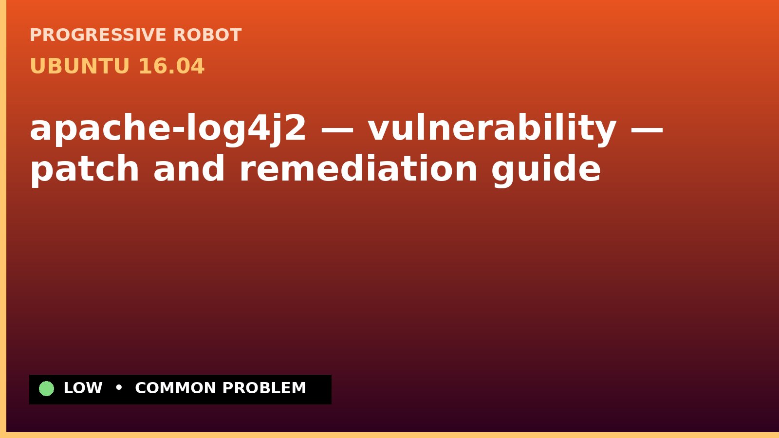 Ubuntu 16.04 — apache-log4j2 — vulnerability — patch and remediation guide — diagnosis and fix on Ubuntu 16.04
