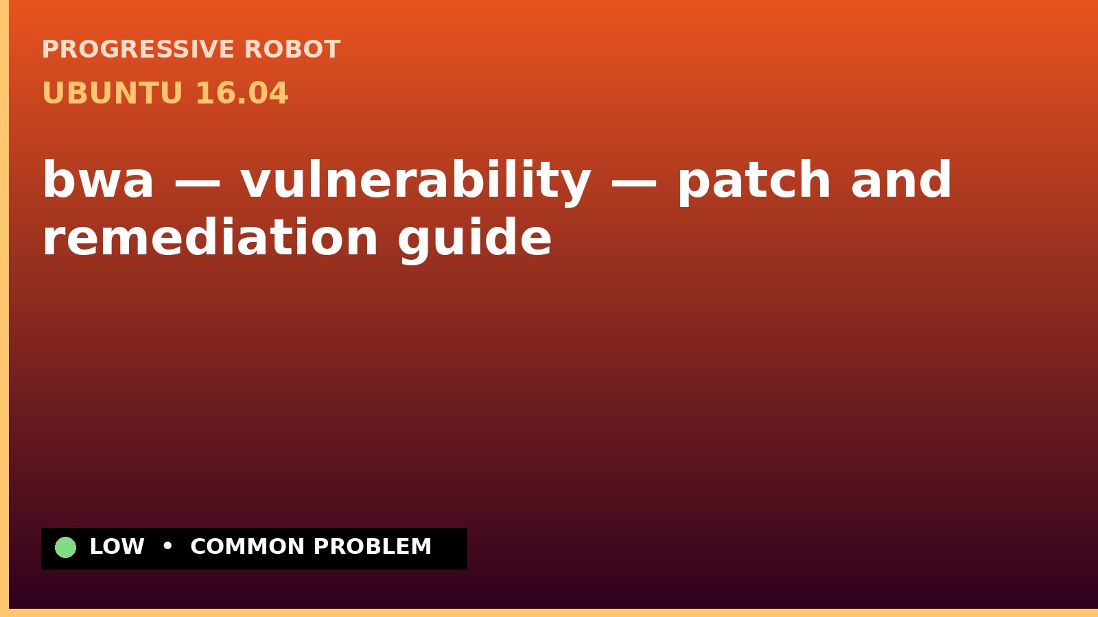 Ubuntu 16.04 — bwa — vulnerability — patch and remediation guide — diagnosis and fix on Ubuntu 16.04