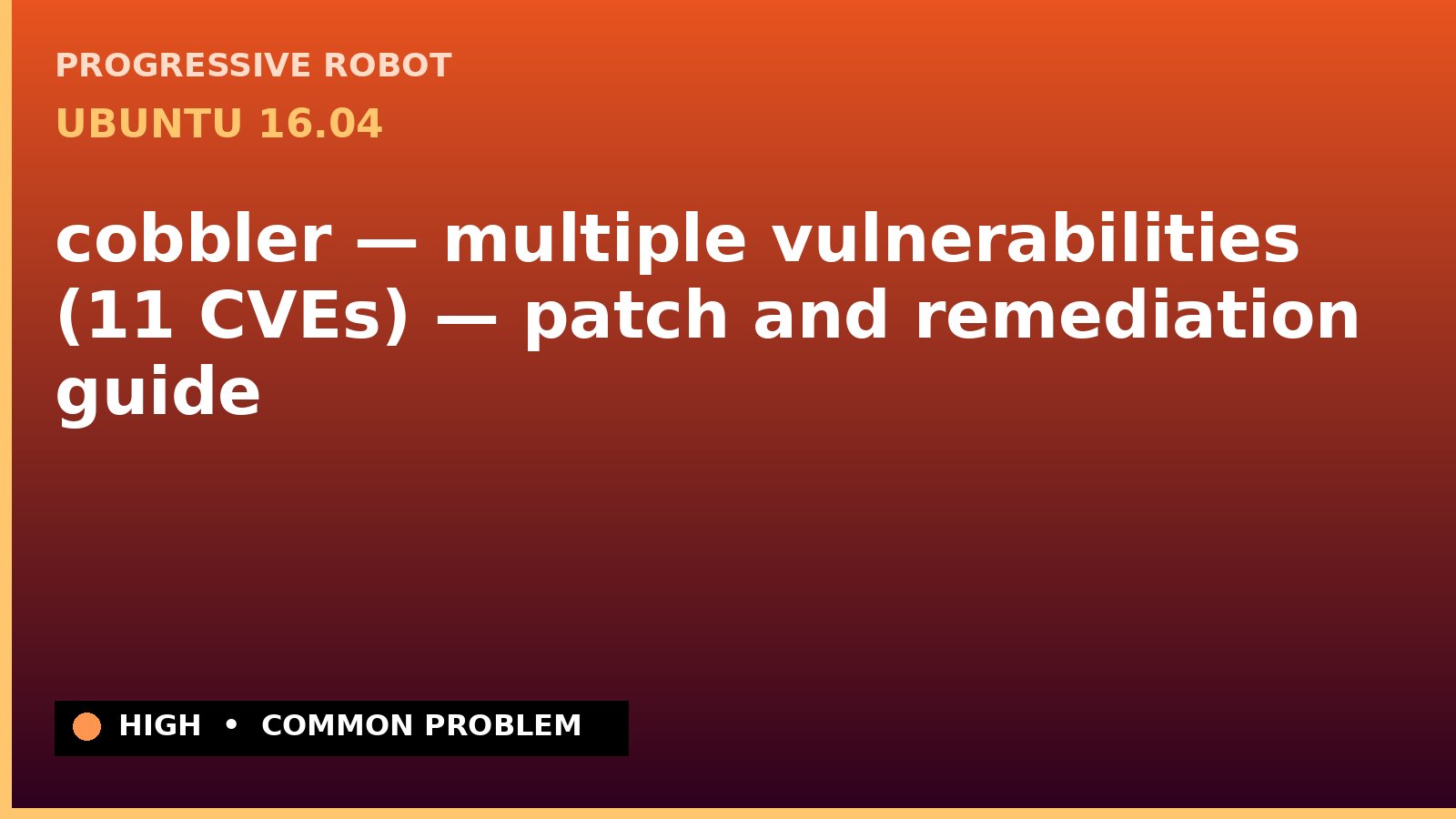 Ubuntu 16.04 — cobbler — multiple vulnerabilities (11 CVEs) — patch and remediation guide — diagnosis and fix on Ubuntu 16.04