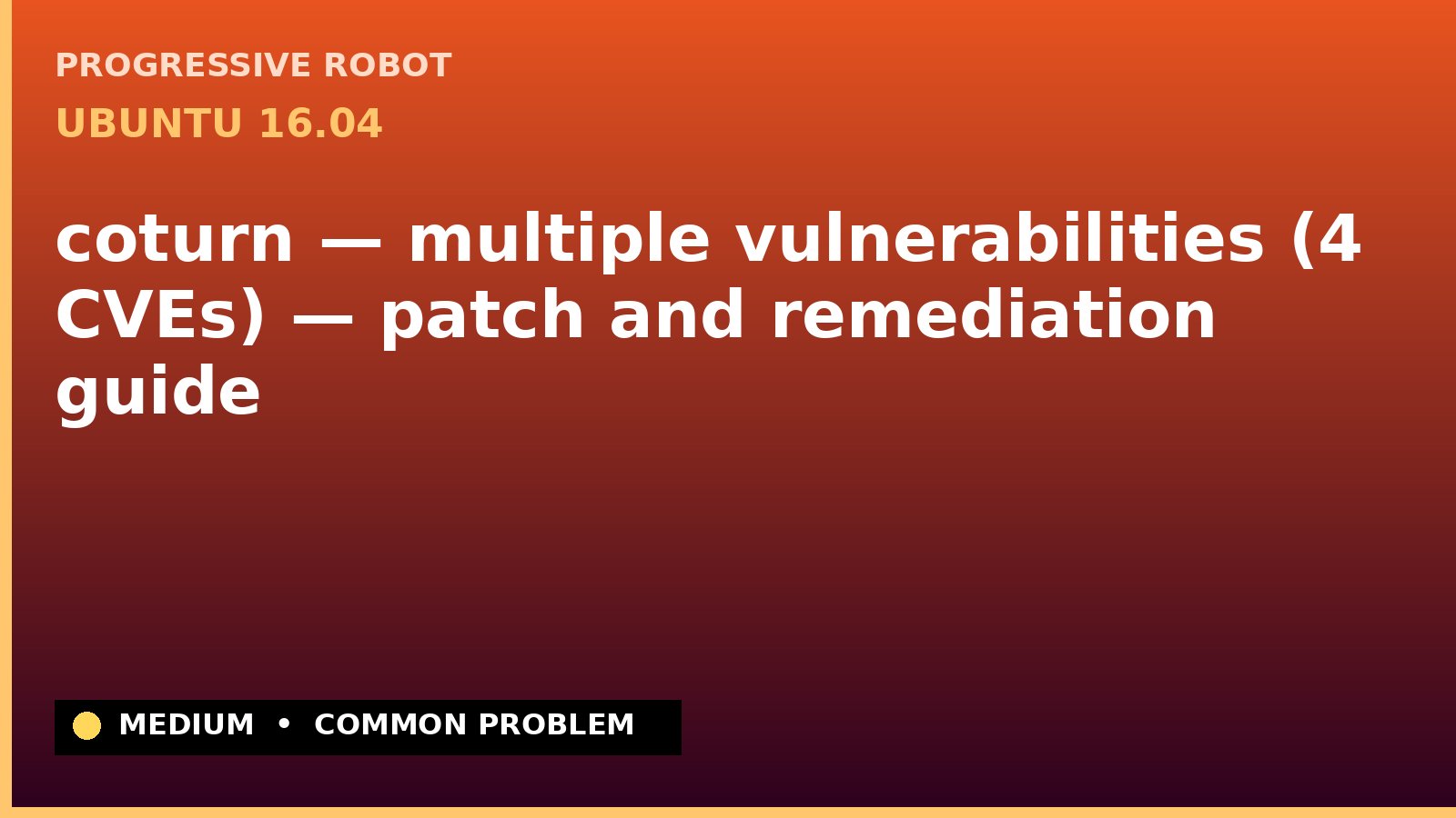 Ubuntu 16.04 — coturn — multiple vulnerabilities (4 CVEs) — patch and remediation guide — diagnosis and fix on Ubuntu 16.04