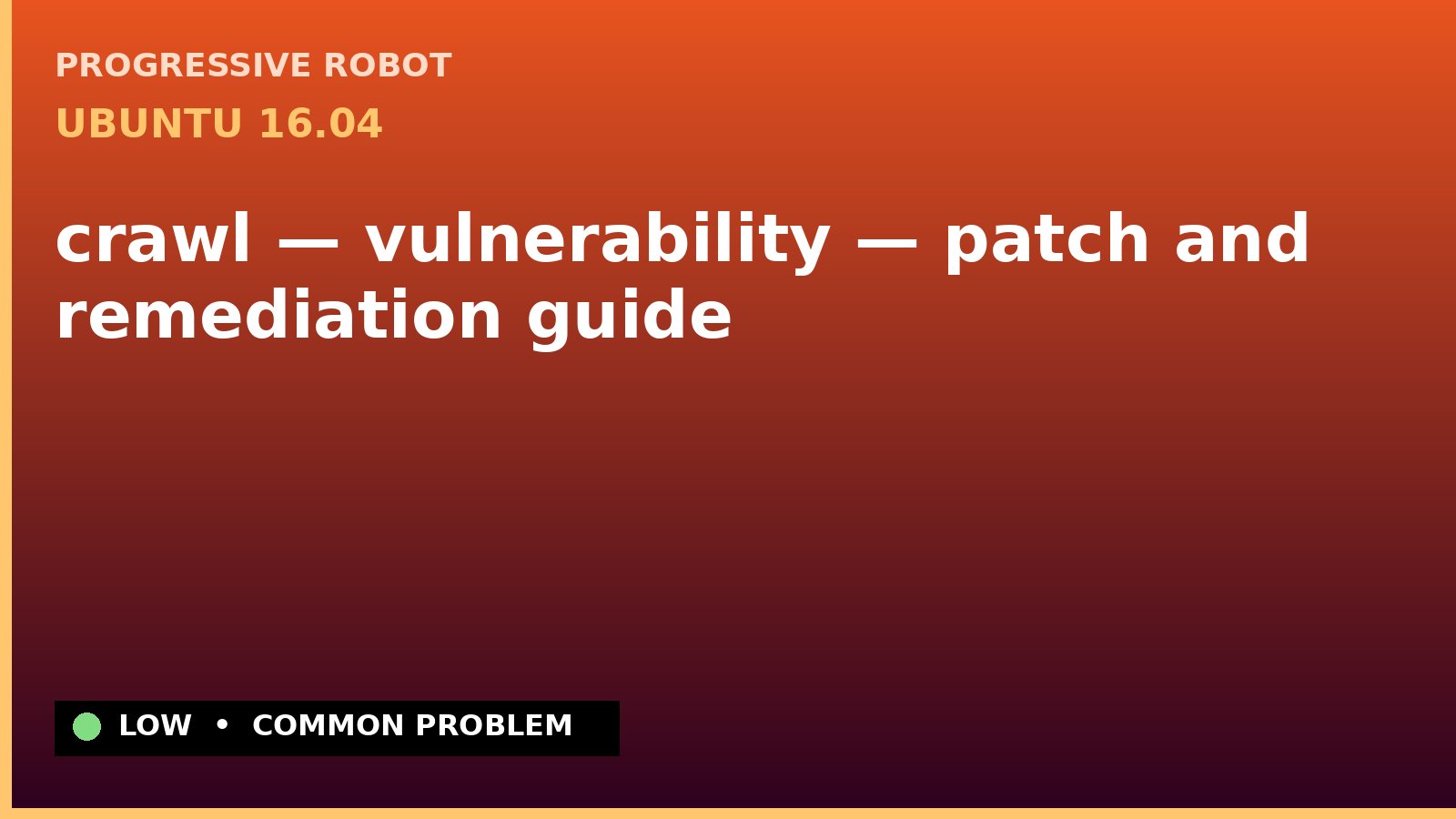Ubuntu 16.04 — crawl — vulnerability — patch and remediation guide — diagnosis and fix on Ubuntu 16.04
