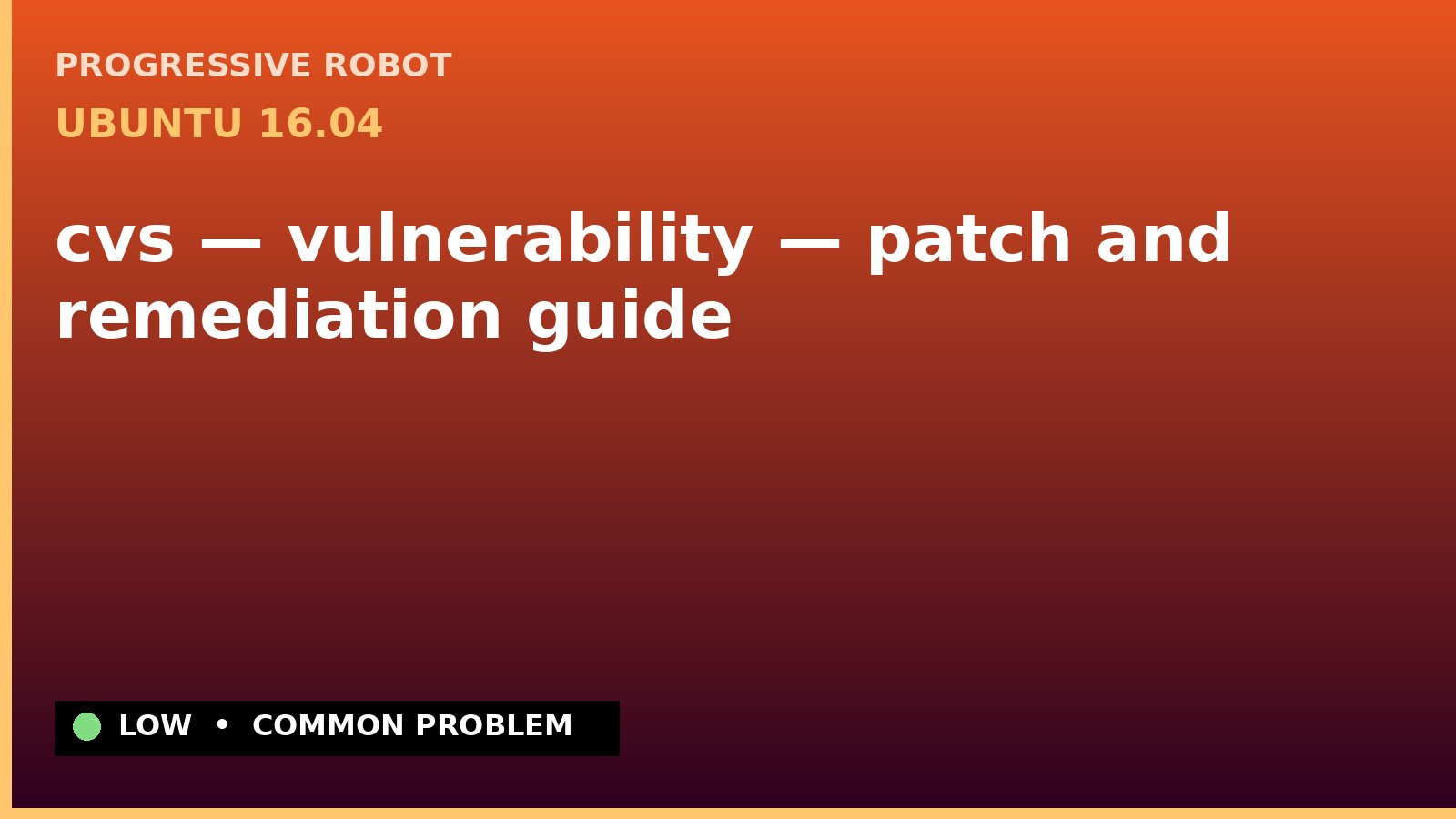 Ubuntu 16.04 — cvs — vulnerability — patch and remediation guide — diagnosis and fix on Ubuntu 16.04