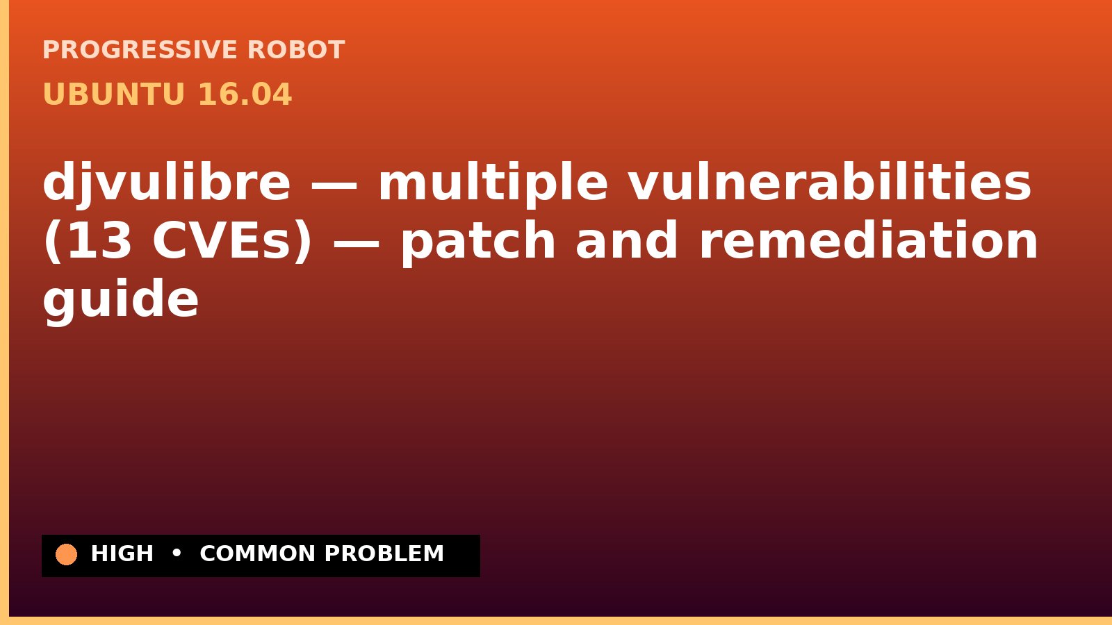 Ubuntu 16.04 — djvulibre — multiple vulnerabilities (13 CVEs) — patch and remediation guide