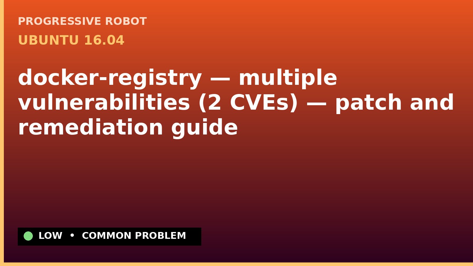 Ubuntu 16.04 — docker-registry — multiple vulnerabilities (2 CVEs) — patch and remediation guide — diagnosis and fix on Ubuntu 16.04