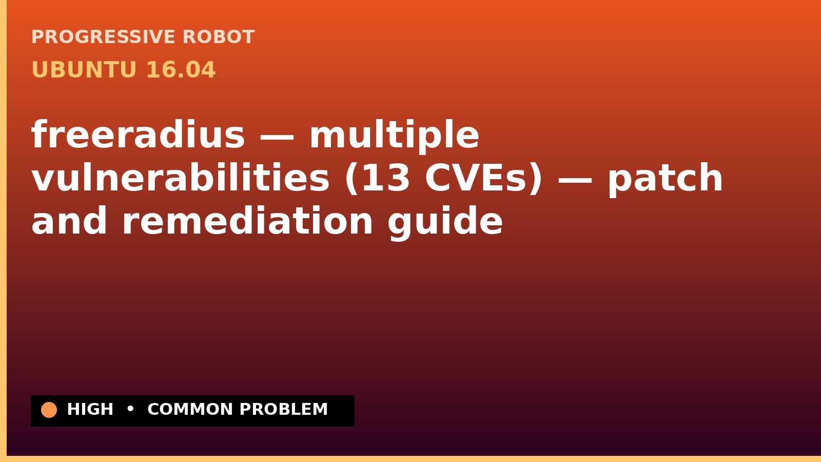 Ubuntu 16.04 — freeradius — multiple vulnerabilities (13 CVEs) — patch and remediation guide — diagnosis and fix on Ubuntu 16.04