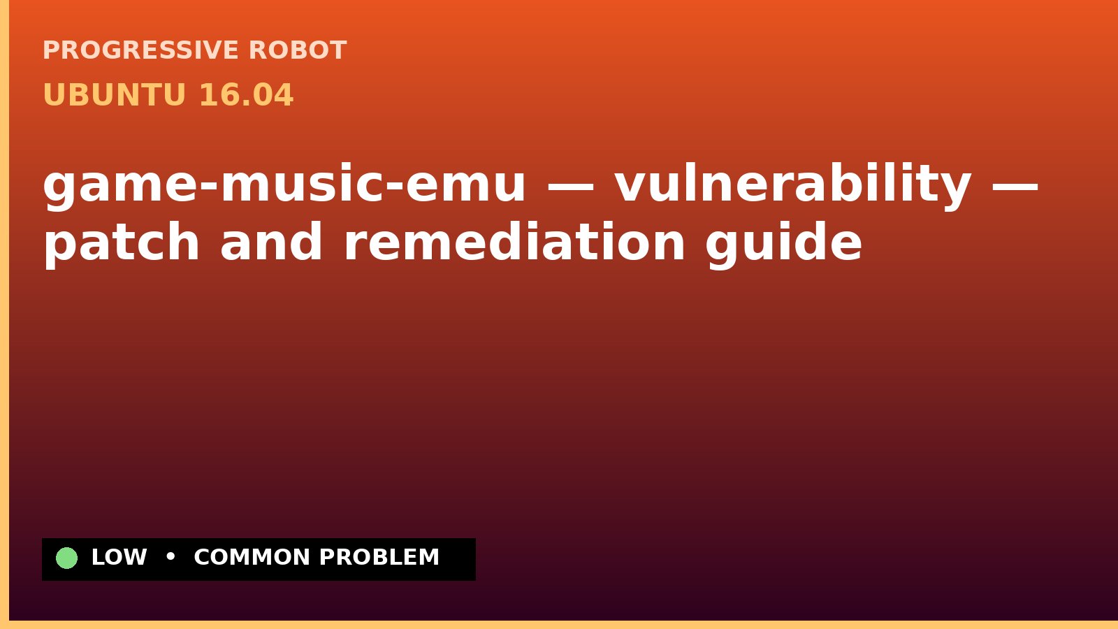 Ubuntu 16.04 — game-music-emu — vulnerability — patch and remediation guide — diagnosis and fix on Ubuntu 16.04