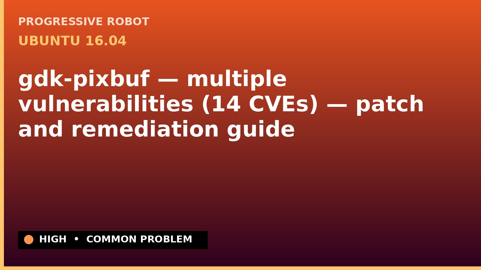 Ubuntu 16.04 — gdk-pixbuf — multiple vulnerabilities (14 CVEs) — patch and remediation guide — diagnosis and fix on Ubuntu 16.04