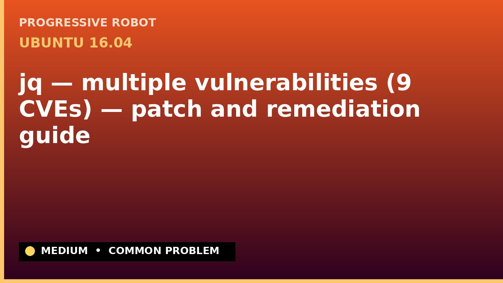 Ubuntu 16.04 — jq — multiple vulnerabilities (9 CVEs) — patch and remediation guide — diagnosis and fix on Ubuntu 16.04