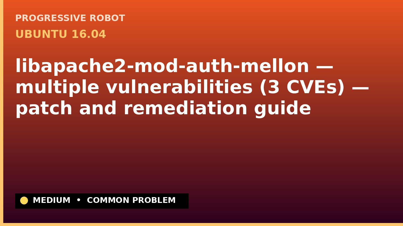 Ubuntu 16.04 — libapache2-mod-auth-mellon — multiple vulnerabilities (3 CVEs) — patch and remediation guide — diagnosis and fix on Ubuntu 16.04