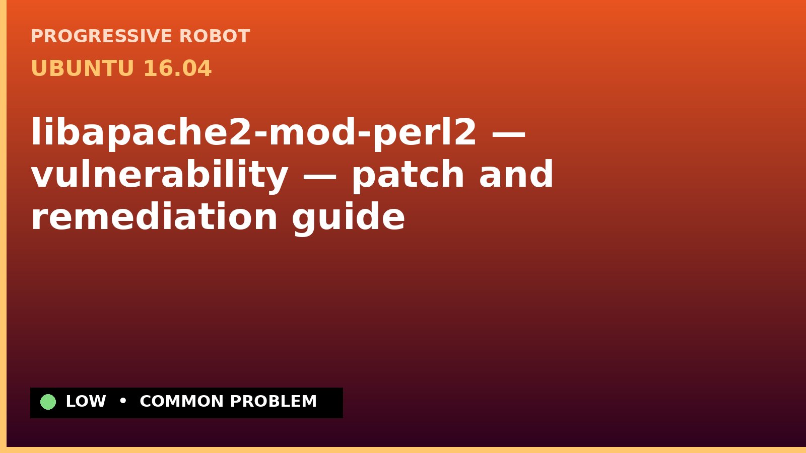 Ubuntu 16.04 — libapache2-mod-perl2 — vulnerability — patch and remediation guide — diagnosis and fix on Ubuntu 16.04