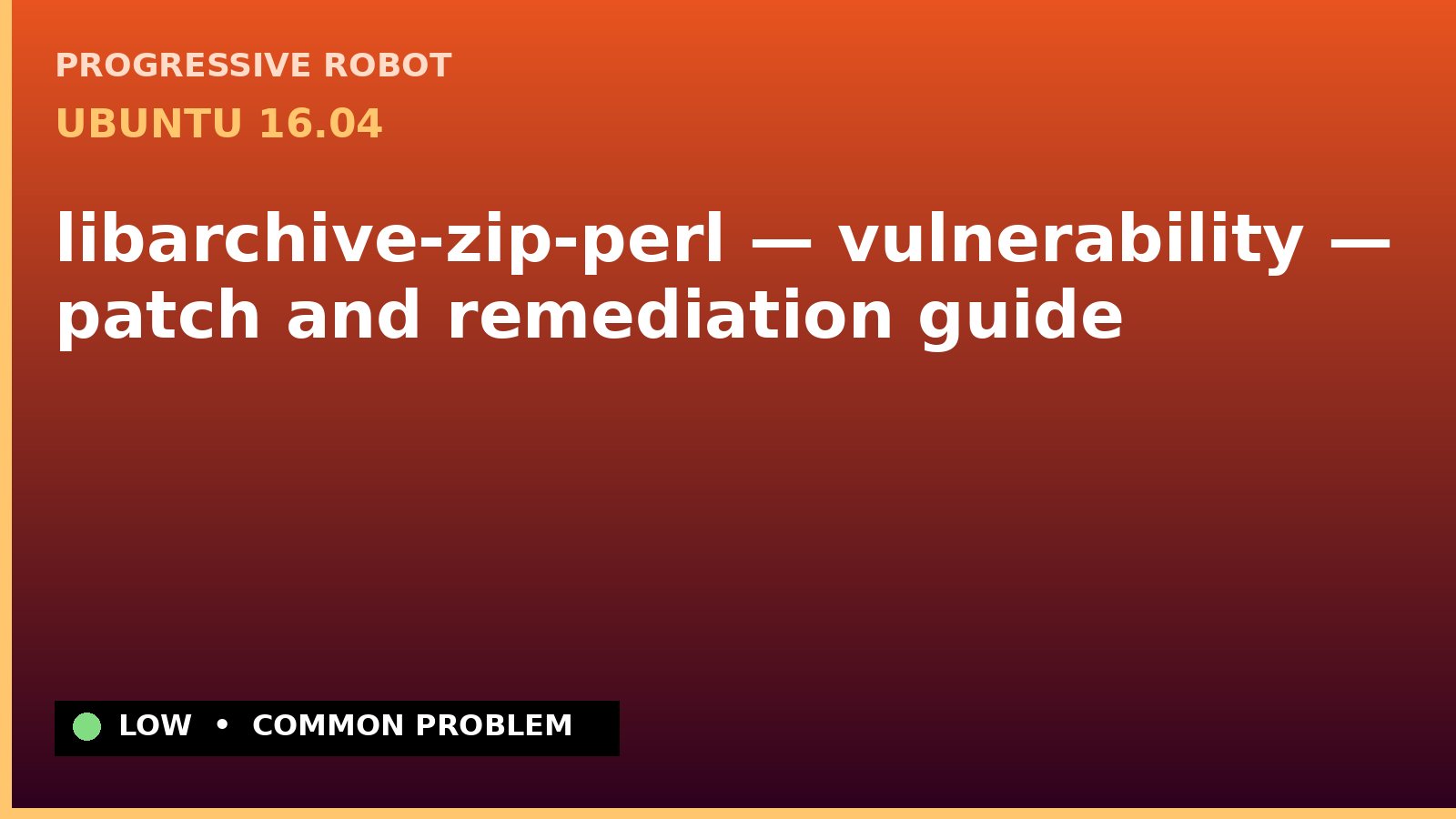 Ubuntu 16.04 — libarchive-zip-perl — vulnerability — patch and remediation guide — diagnosis and fix on Ubuntu 16.04