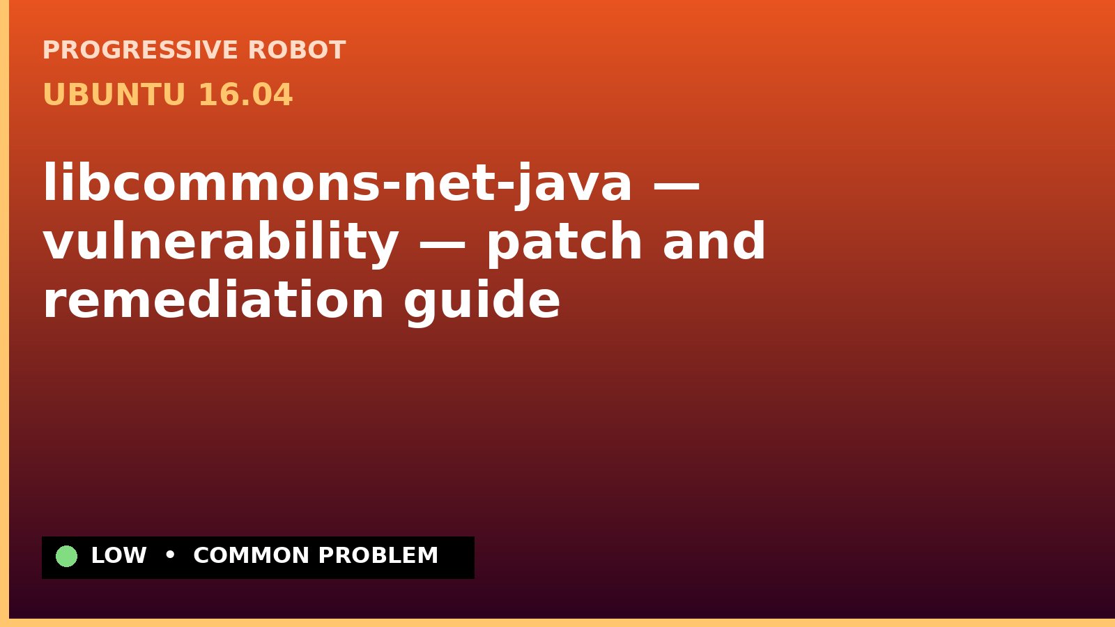 Ubuntu 16.04 — libcommons-net-java — vulnerability — patch and remediation guide — diagnosis and fix on Ubuntu 16.04