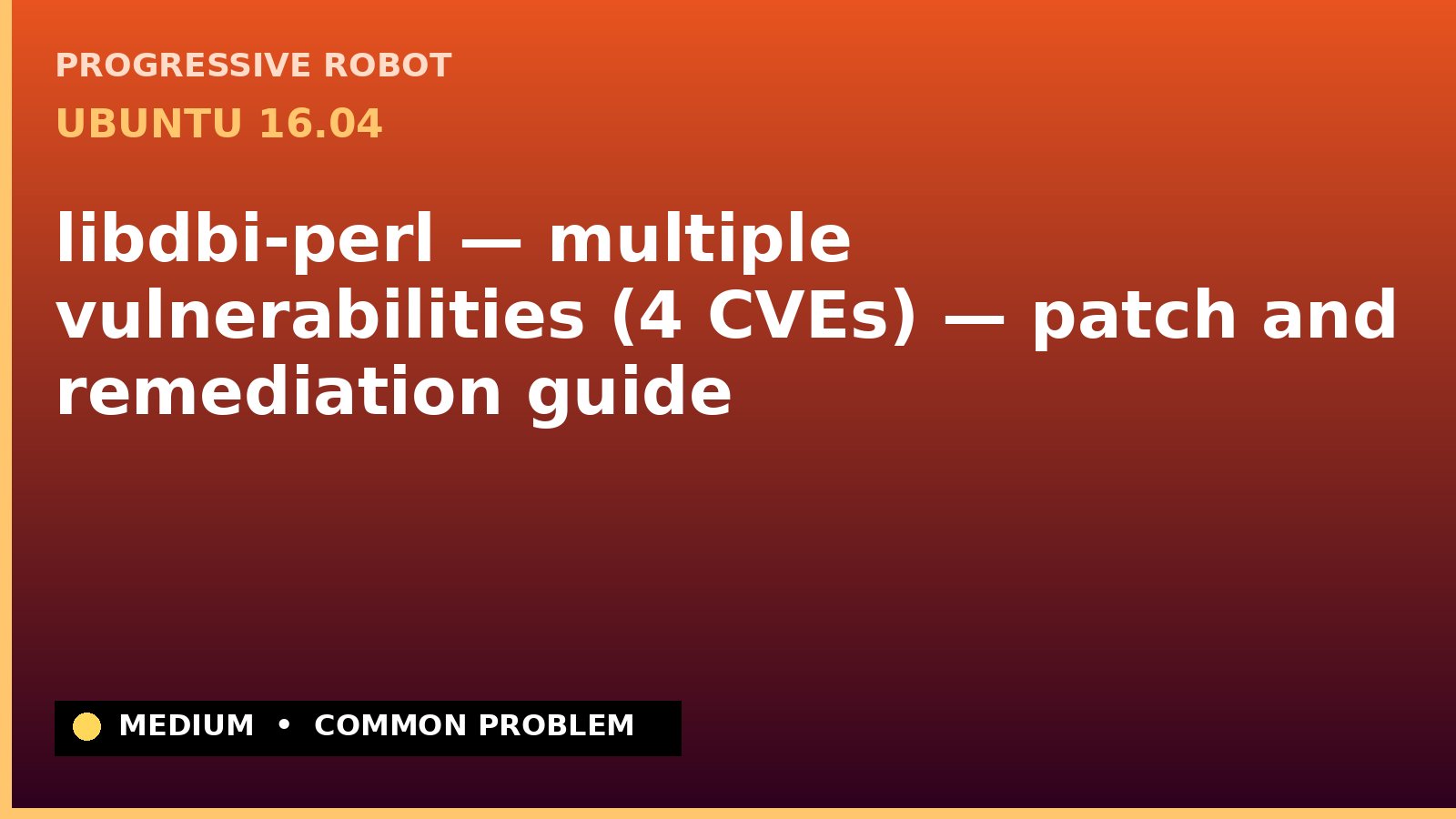 Ubuntu 16.04 — libdbi-perl — multiple vulnerabilities (4 CVEs) — patch and remediation guide — diagnosis and fix on Ubuntu 16.04