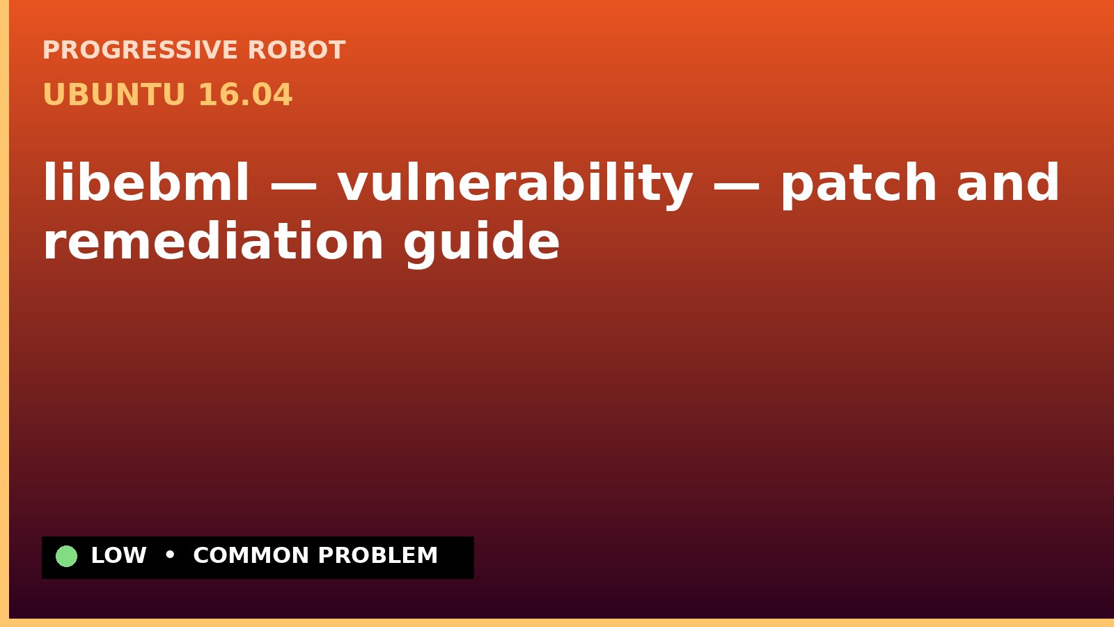 Ubuntu 16.04 — libebml — vulnerability — patch and remediation guide — diagnosis and fix on Ubuntu 16.04