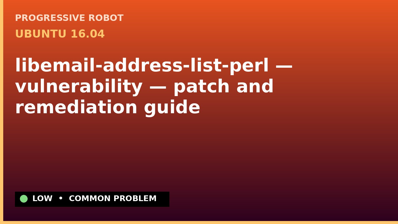 Ubuntu 16.04 — libemail-address-list-perl — vulnerability — patch and remediation guide — diagnosis and fix on Ubuntu 16.04