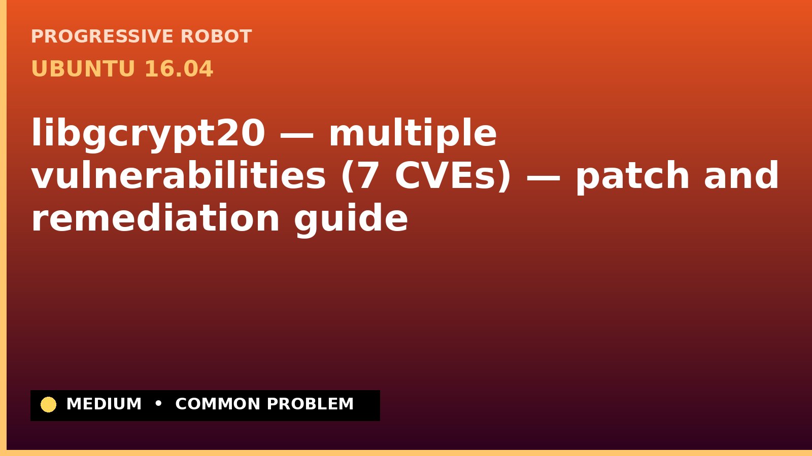 Ubuntu 16.04 — libgcrypt20 — multiple vulnerabilities (7 CVEs) — patch and remediation guide — diagnosis and fix on Ubuntu 16.04