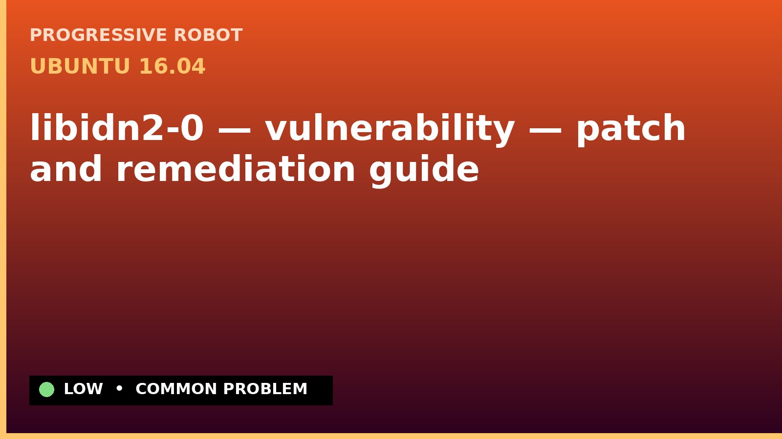 Ubuntu 16.04 — libidn2-0 — vulnerability — patch and remediation guide — diagnosis and fix on Ubuntu 16.04