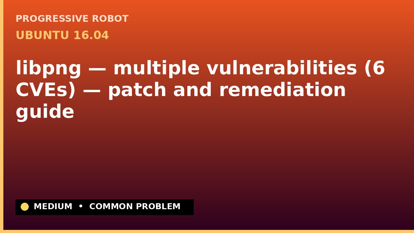Ubuntu 16.04 — libpng — multiple vulnerabilities (6 CVEs) — patch and remediation guide — diagnosis and fix on Ubuntu 16.04