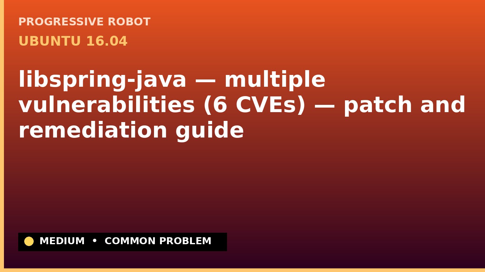 Ubuntu 16.04 — libspring-java — multiple vulnerabilities (6 CVEs) — patch and remediation guide — diagnosis and fix on Ubuntu 16.04