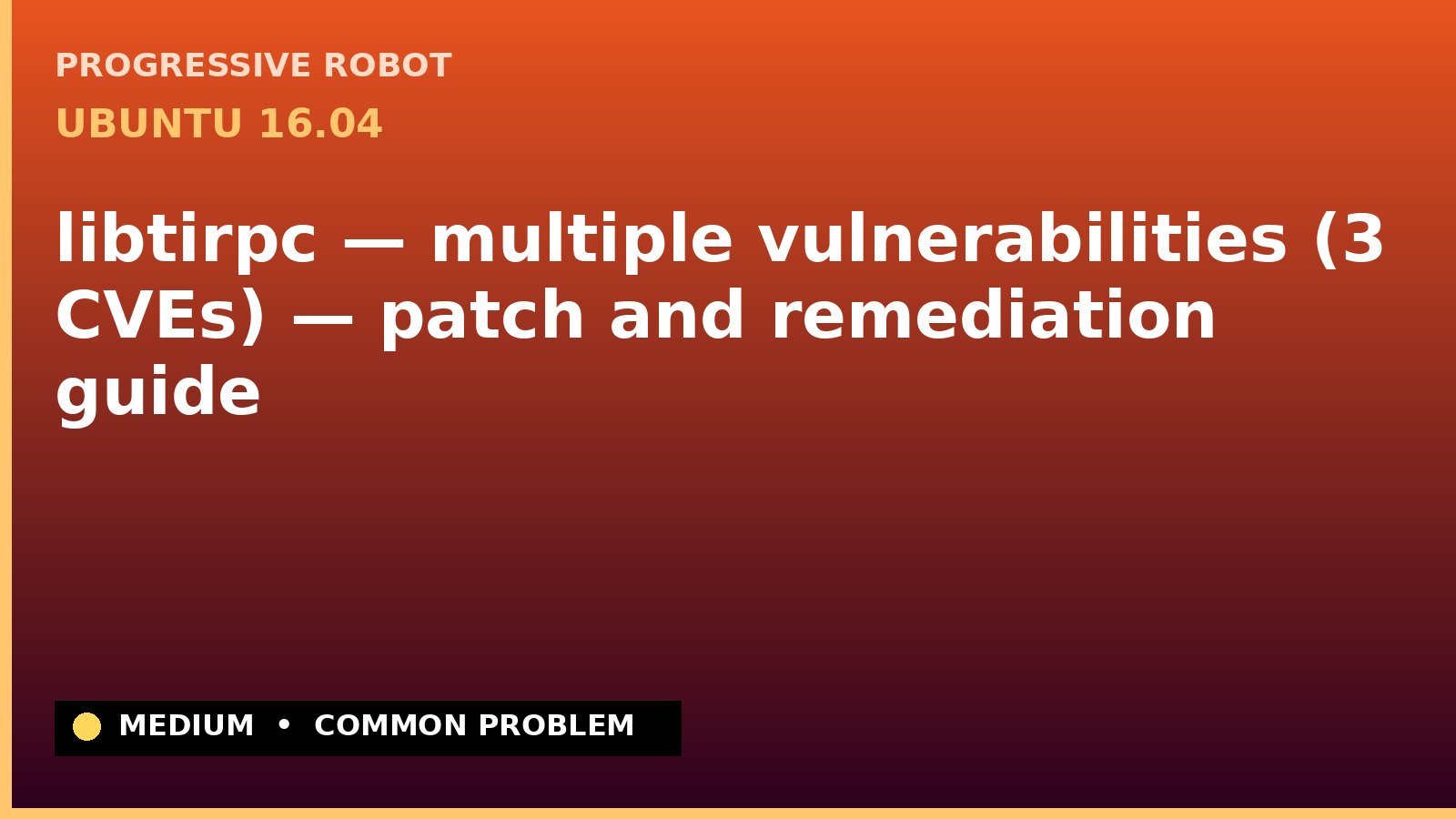 Ubuntu 16.04 — libtirpc — multiple vulnerabilities (3 CVEs) — patch and remediation guide — diagnosis and fix on Ubuntu 16.04