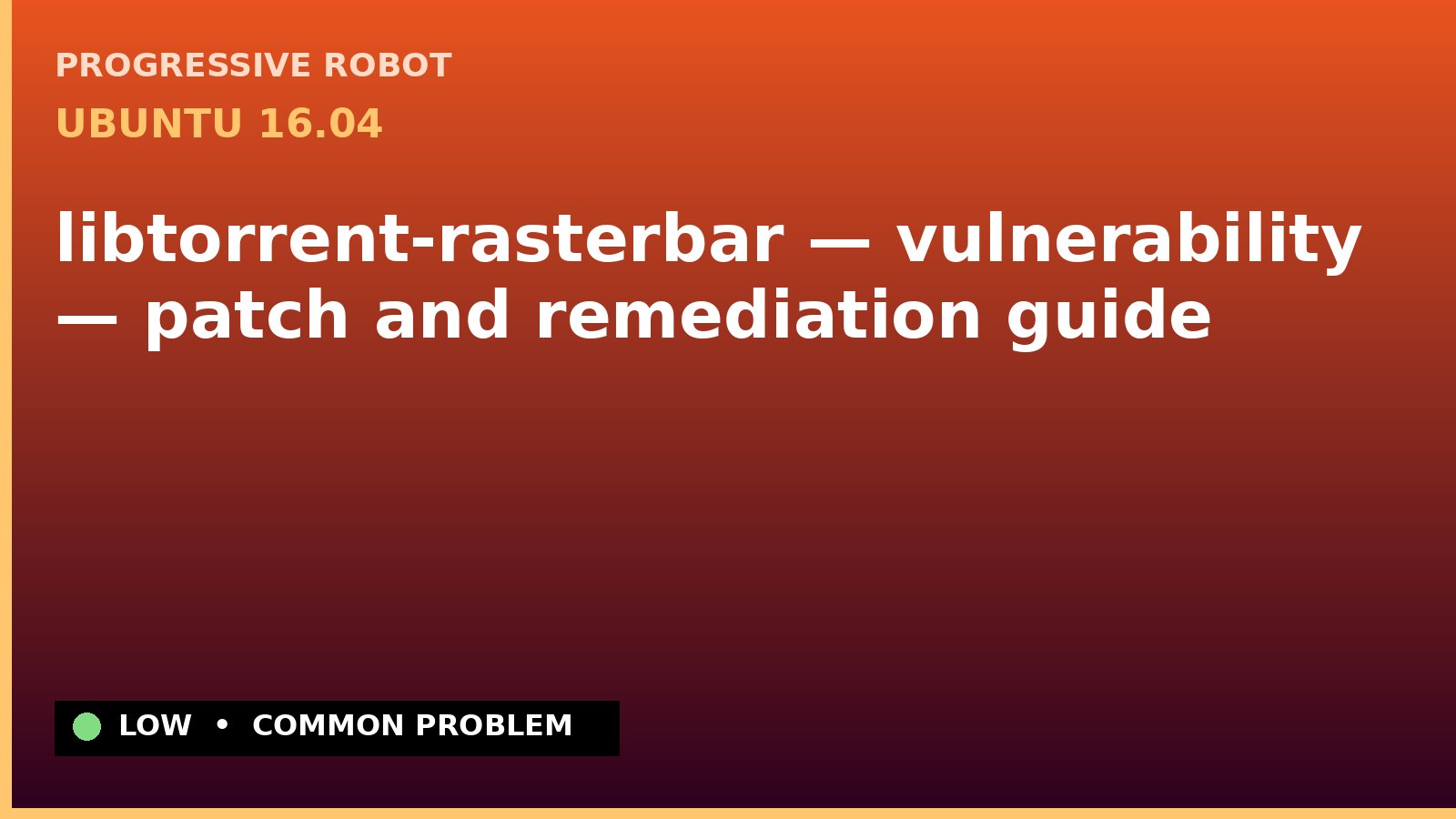 Ubuntu 16.04 — libtorrent-rasterbar — vulnerability — patch and remediation guide — diagnosis and fix on Ubuntu 16.04