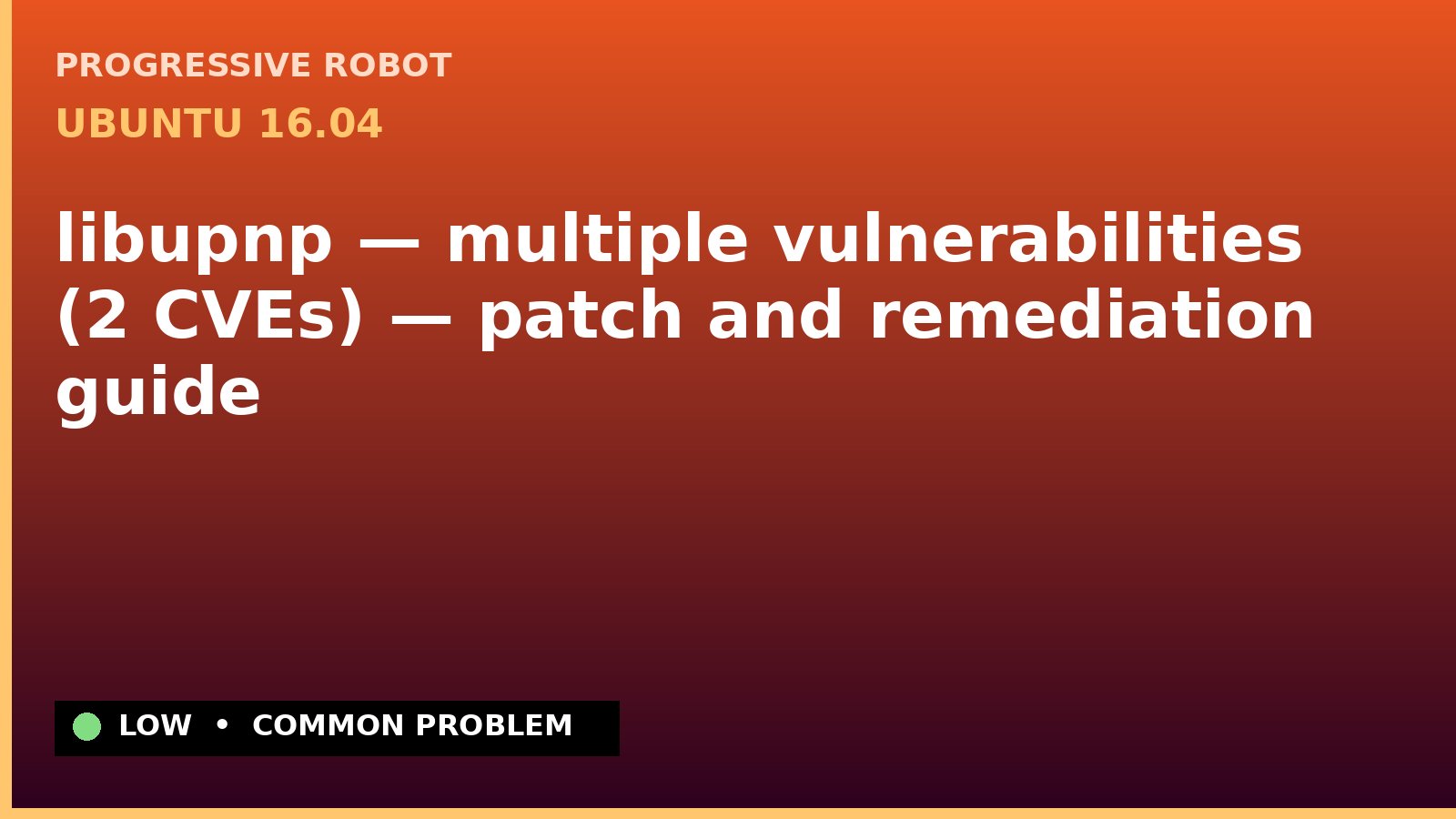 Ubuntu 16.04 — libupnp — multiple vulnerabilities (2 CVEs) — patch and remediation guide — diagnosis and fix on Ubuntu 16.04
