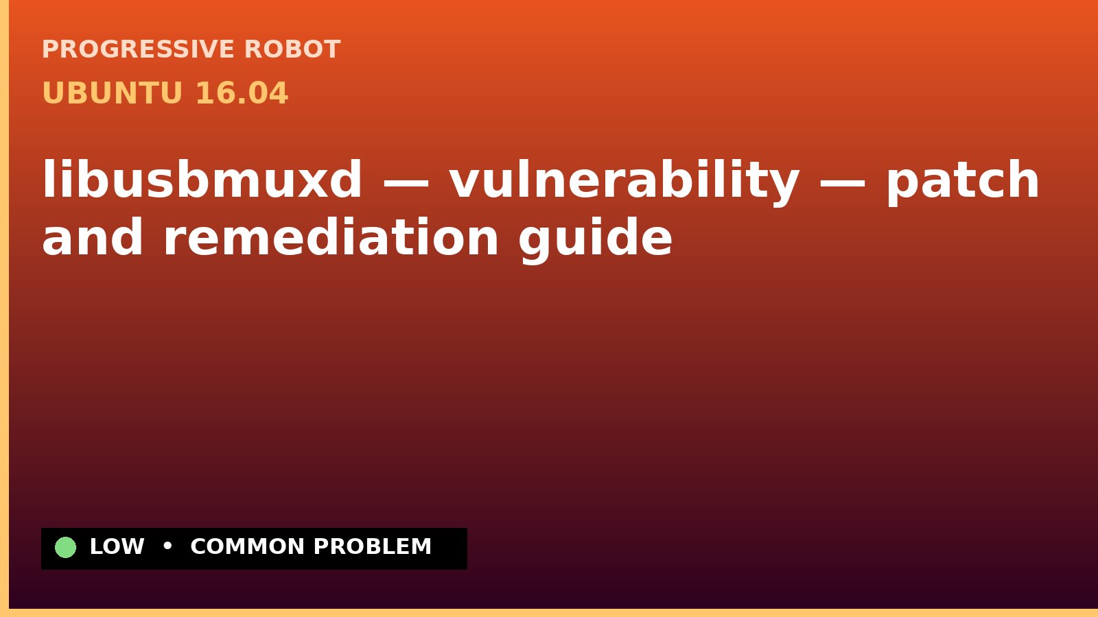 Ubuntu 16.04 — libusbmuxd — vulnerability — patch and remediation guide — diagnosis and fix on Ubuntu 16.04