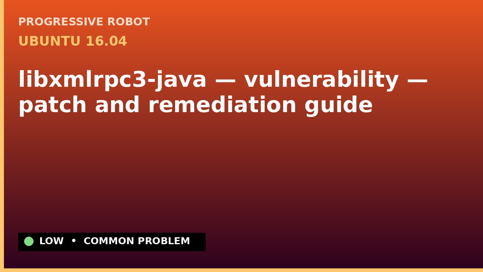 Ubuntu 16.04 — libxmlrpc3-java — vulnerability — patch and remediation guide — diagnosis and fix on Ubuntu 16.04