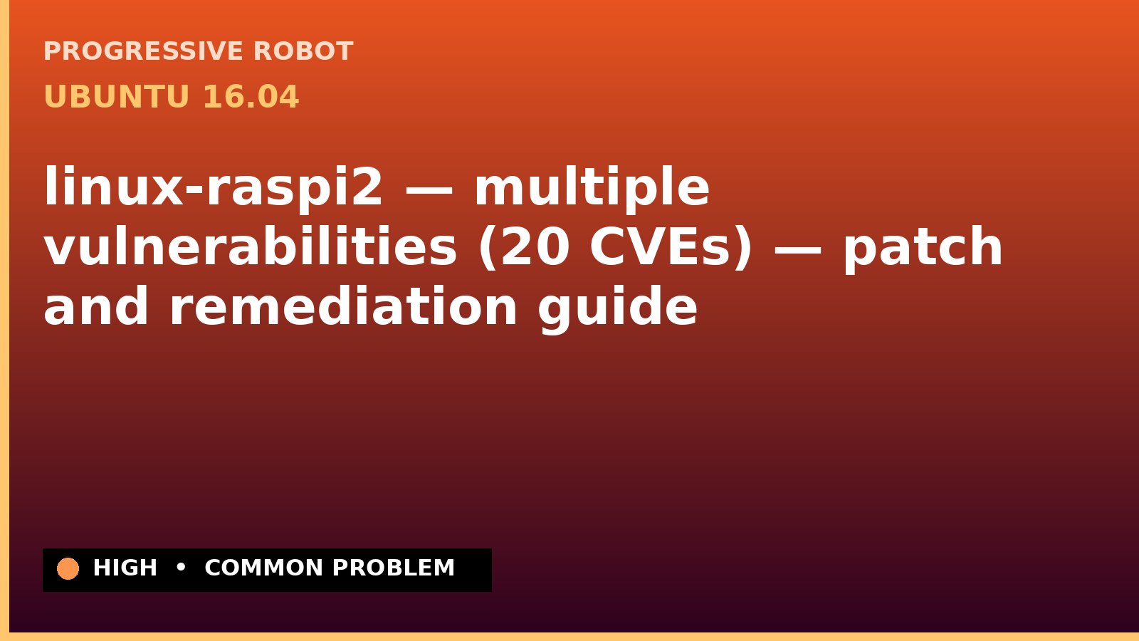 Ubuntu 16.04 — linux-raspi2 — multiple vulnerabilities (20 CVEs) — patch and remediation guide — diagnosis and fix on Ubuntu 16.04