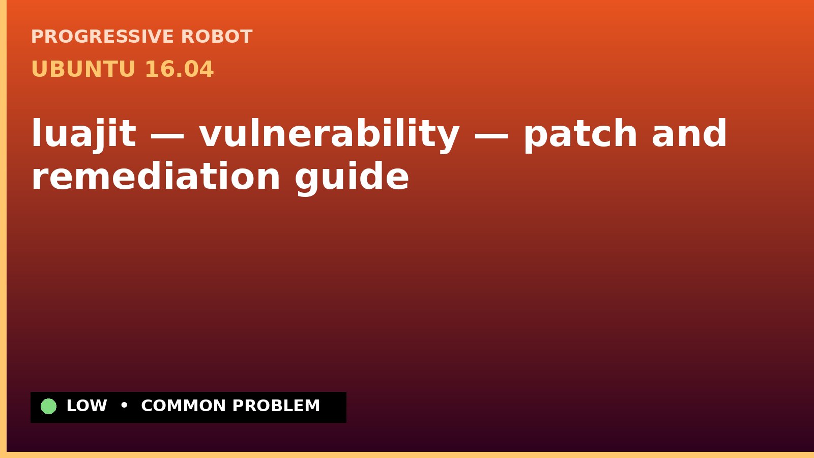 Ubuntu 16.04 — luajit — vulnerability — patch and remediation guide — diagnosis and fix on Ubuntu 16.04