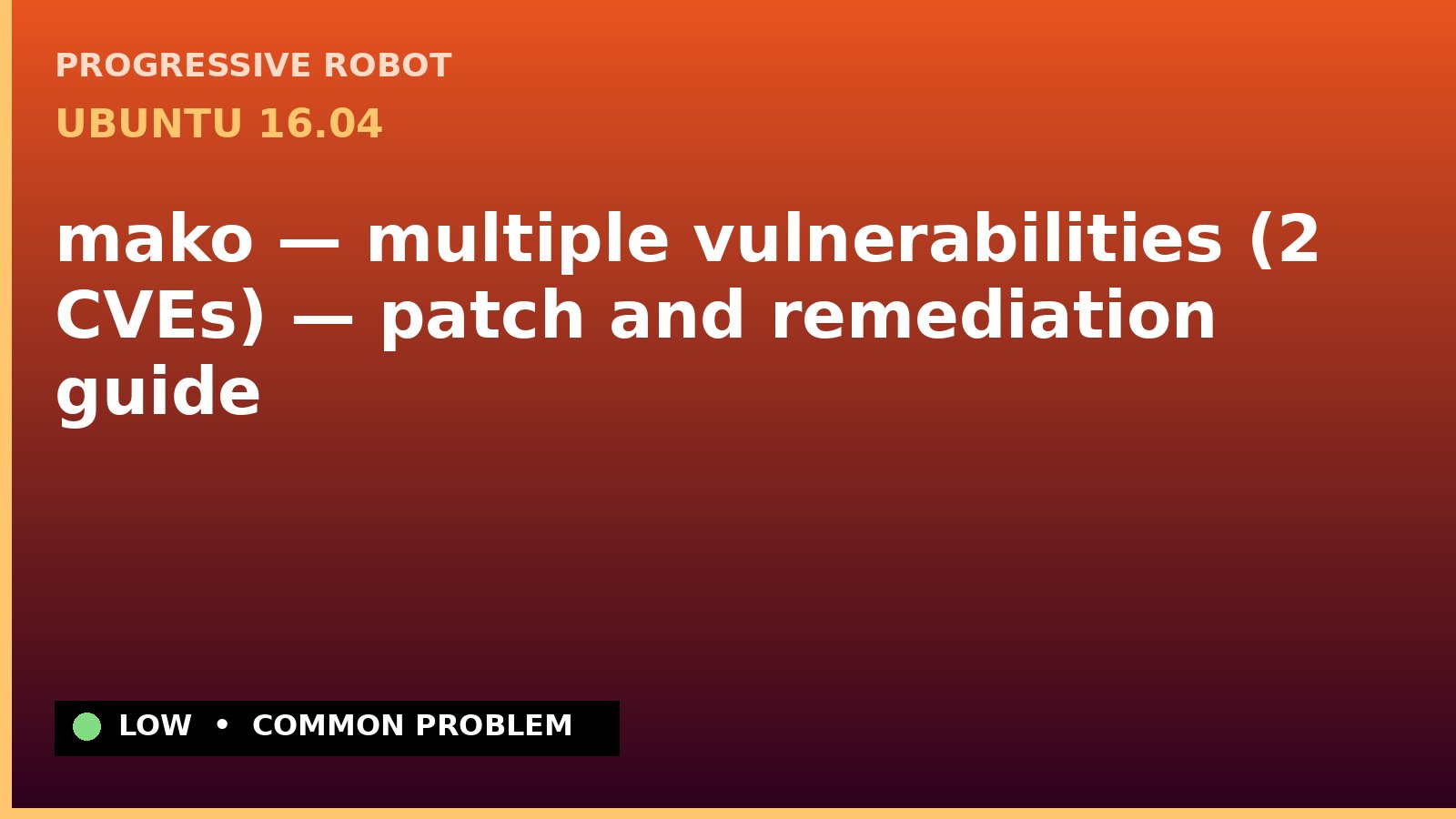 Ubuntu 16.04 — mako — multiple vulnerabilities (2 CVEs) — patch and remediation guide — diagnosis and fix on Ubuntu 16.04