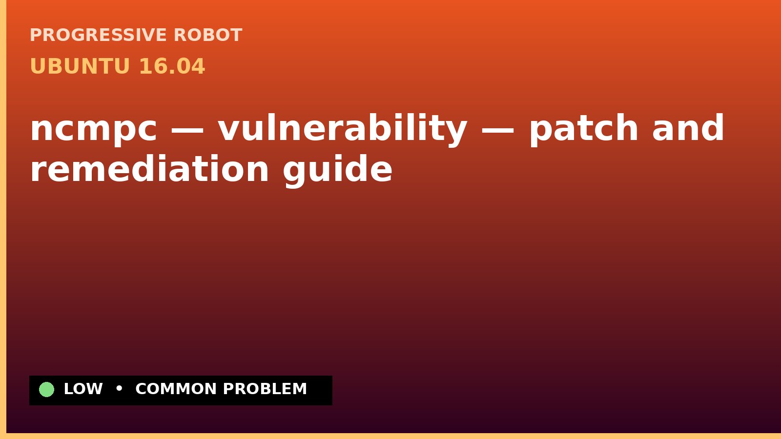 Ubuntu 16.04 — ncmpc — vulnerability — patch and remediation guide — diagnosis and fix on Ubuntu 16.04