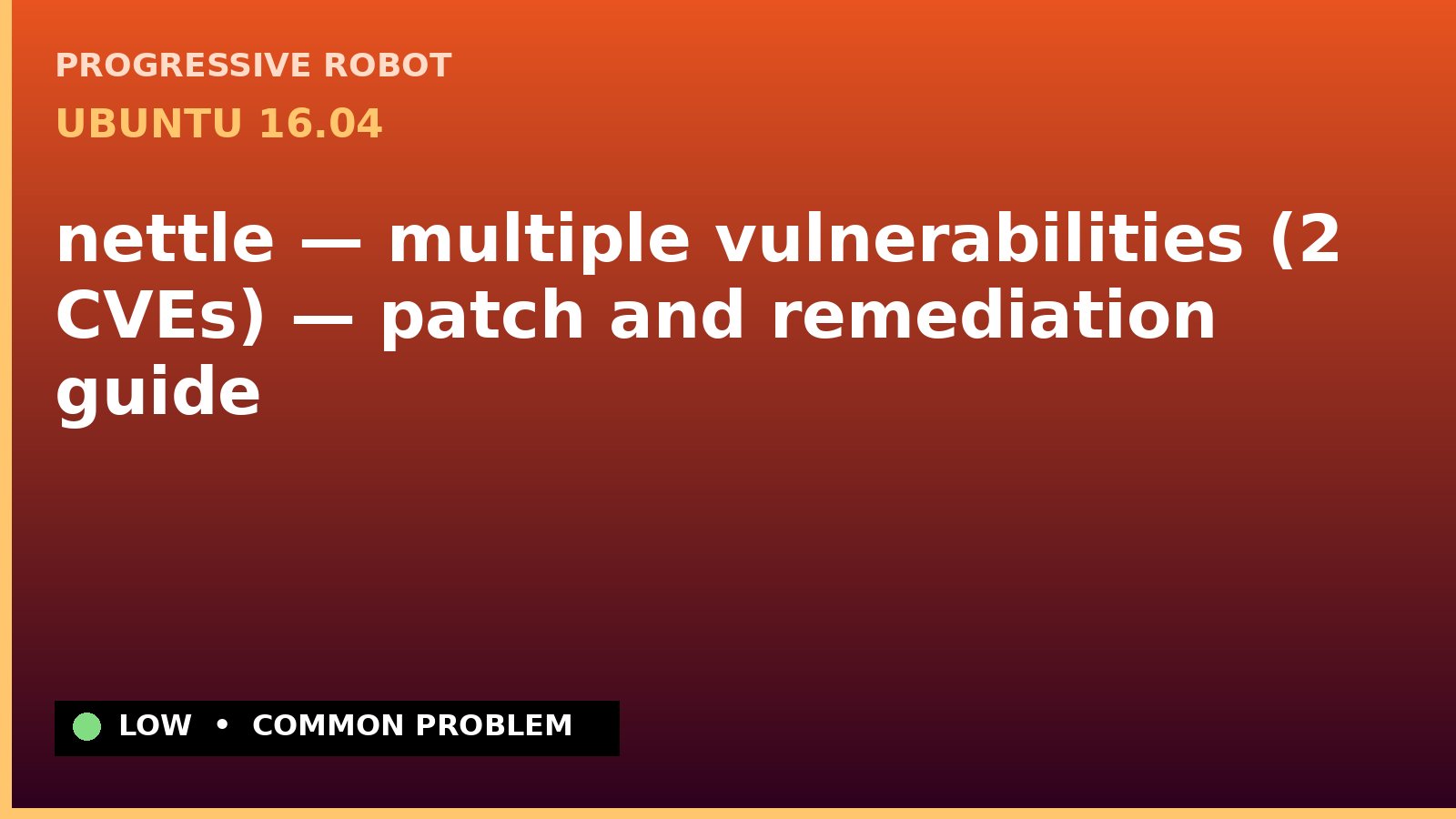 Ubuntu 16.04 — nettle — multiple vulnerabilities (2 CVEs) — patch and remediation guide — diagnosis and fix on Ubuntu 16.04