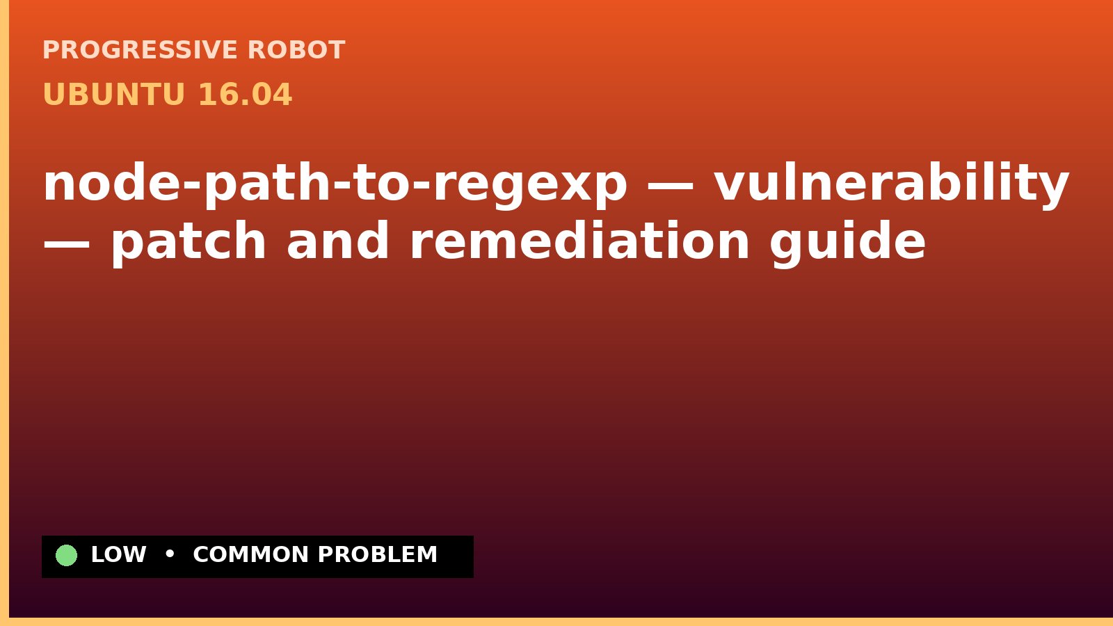 Ubuntu 16.04 — node-path-to-regexp — vulnerability — patch and remediation guide — diagnosis and fix on Ubuntu 16.04