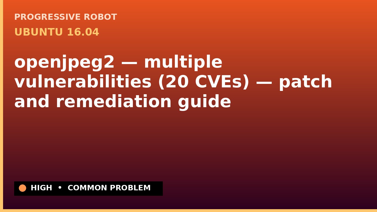 Ubuntu 16.04 — openjpeg2 — multiple vulnerabilities (20 CVEs) — patch and remediation guide — diagnosis and fix on Ubuntu 16.04