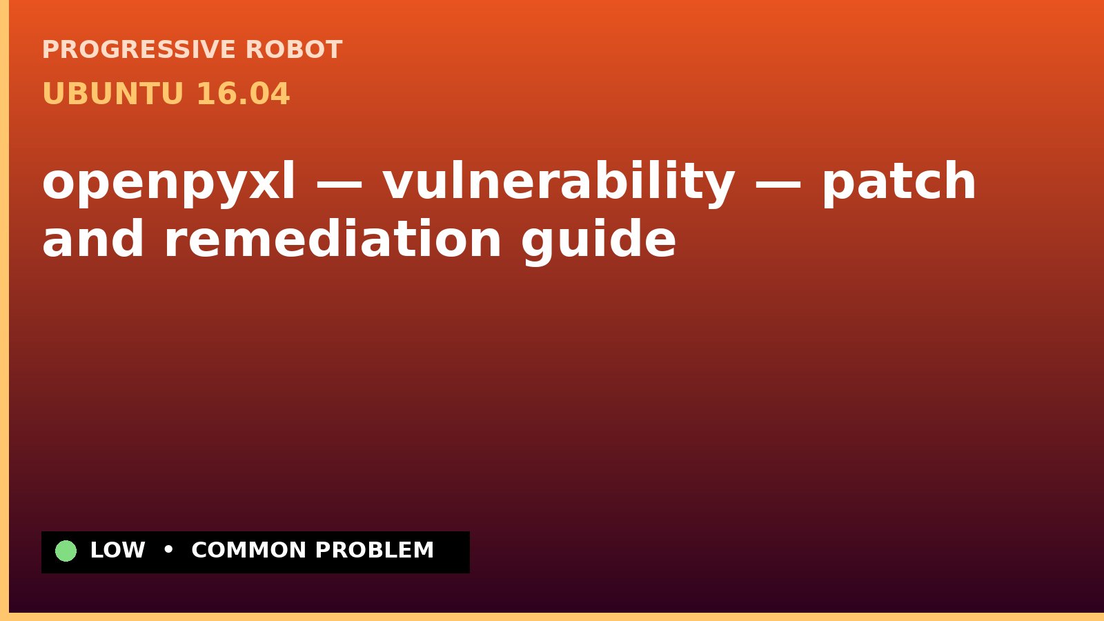 Ubuntu 16.04 — openpyxl — vulnerability — patch and remediation guide — diagnosis and fix on Ubuntu 16.04