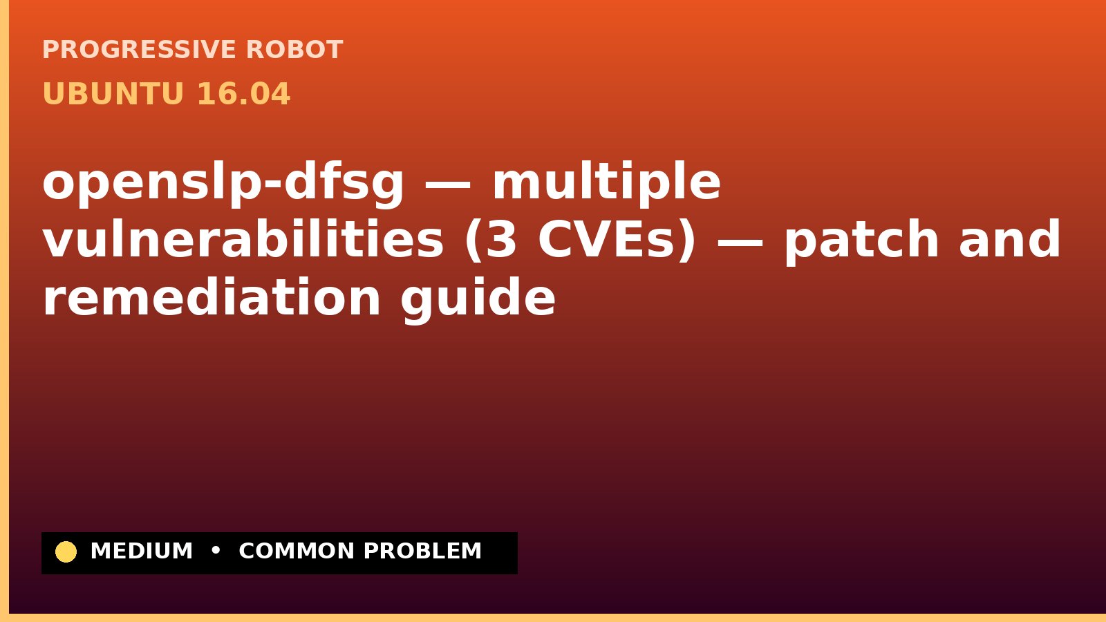 Ubuntu 16.04 — openslp-dfsg — multiple vulnerabilities (3 CVEs) — patch and remediation guide — diagnosis and fix on Ubuntu 16.04